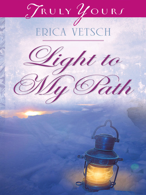 Title details for Light to My Path by Erica Vetsch - Available
